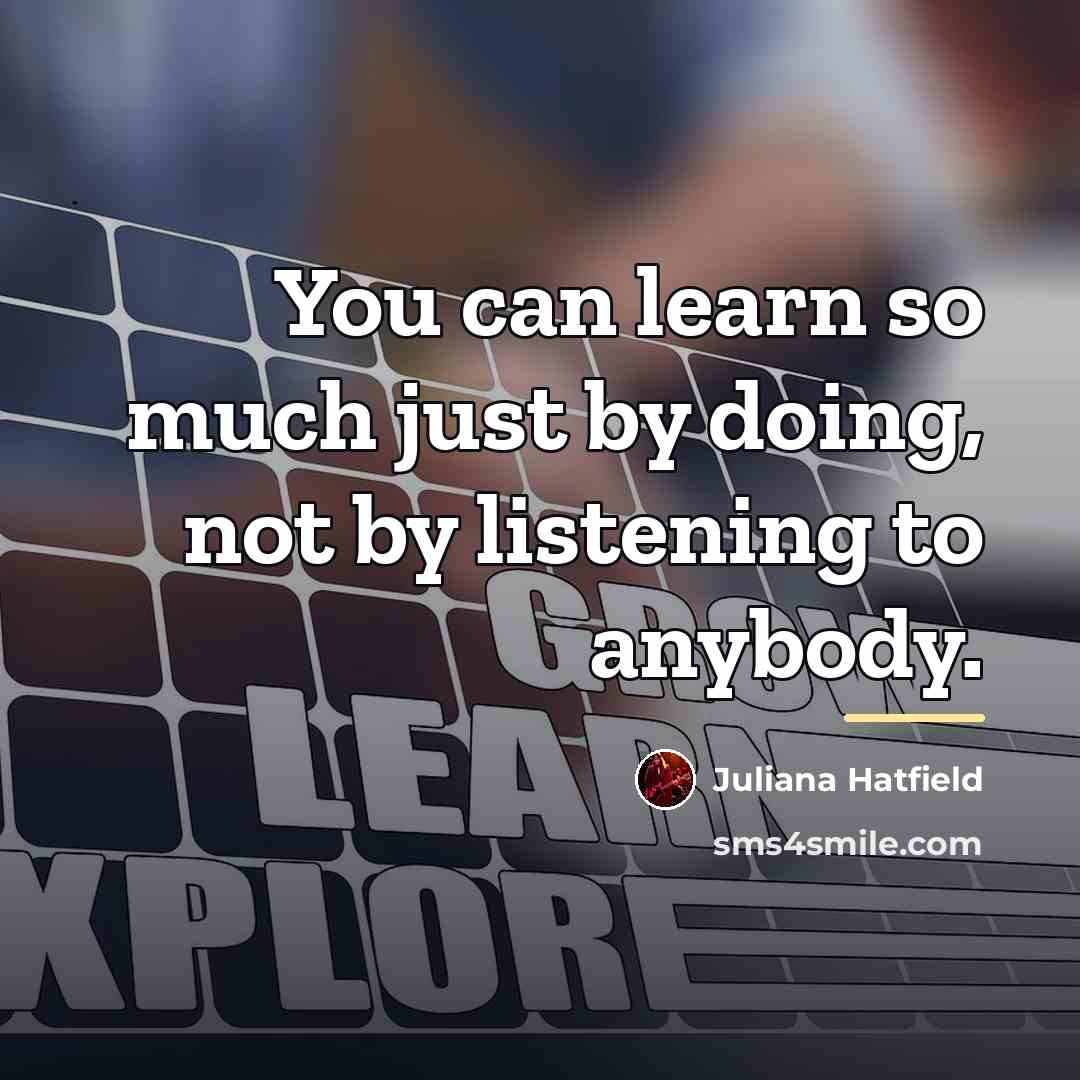 “You can learn so much just by doing, not by…” quote by Juliana Hatfield