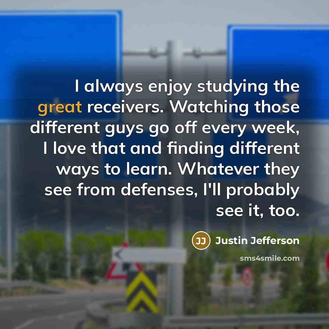 “I always enjoy studying the great receivers. Watching those different…” quote by Justin Jefferson