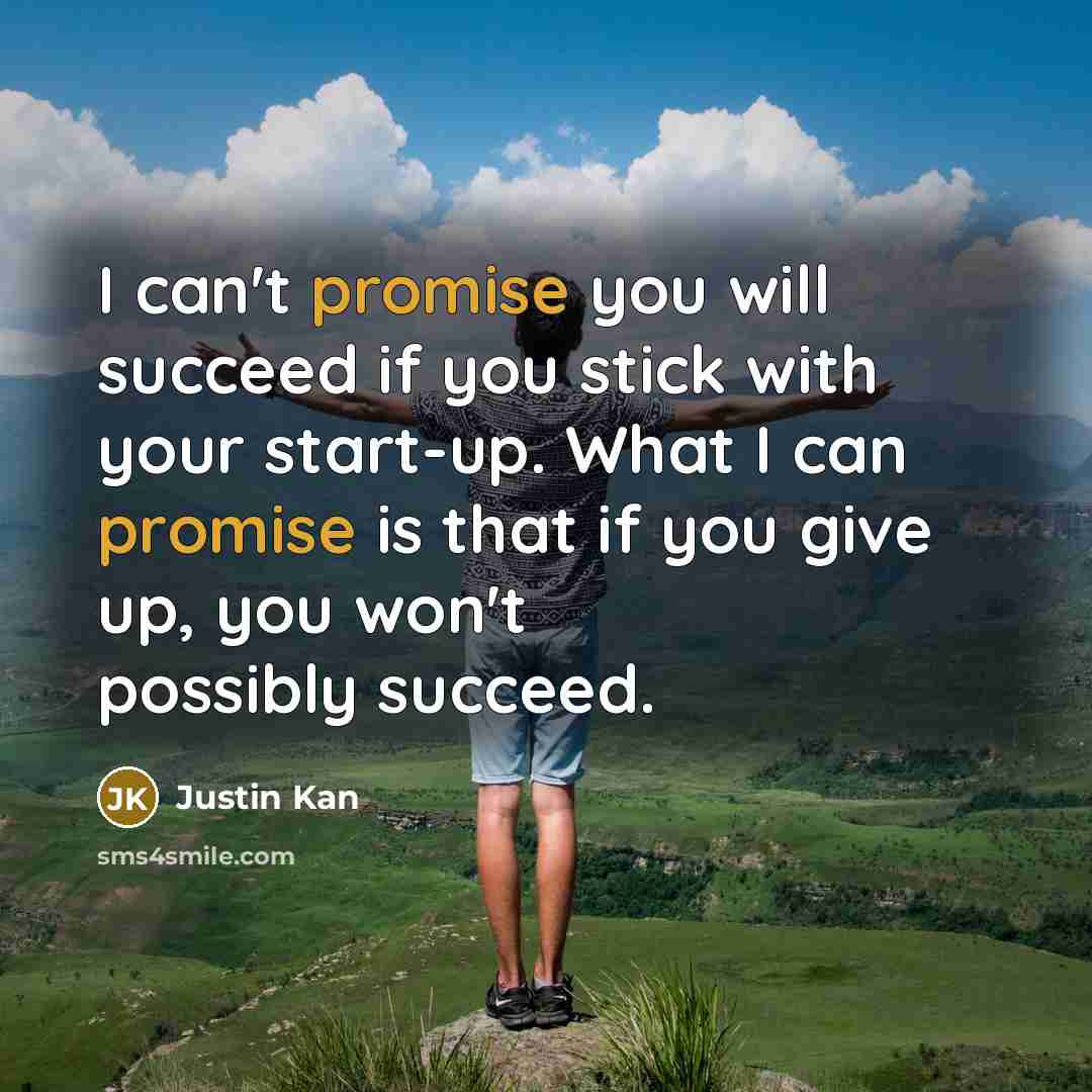 “I can't promise you will succeed if you stick with…” quote by Justin Kan