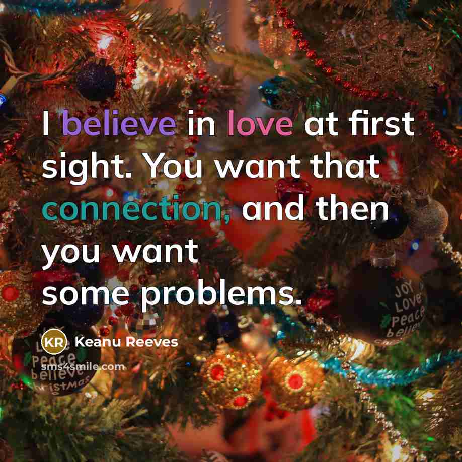 “I believe in love at first sight. You want that…” quote by Keanu Reeves