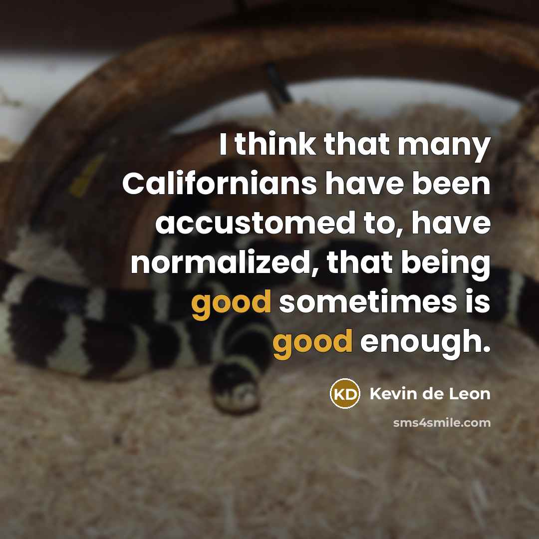 “I think that many Californians have been accustomed to, have…” quote by Kevin de Leon