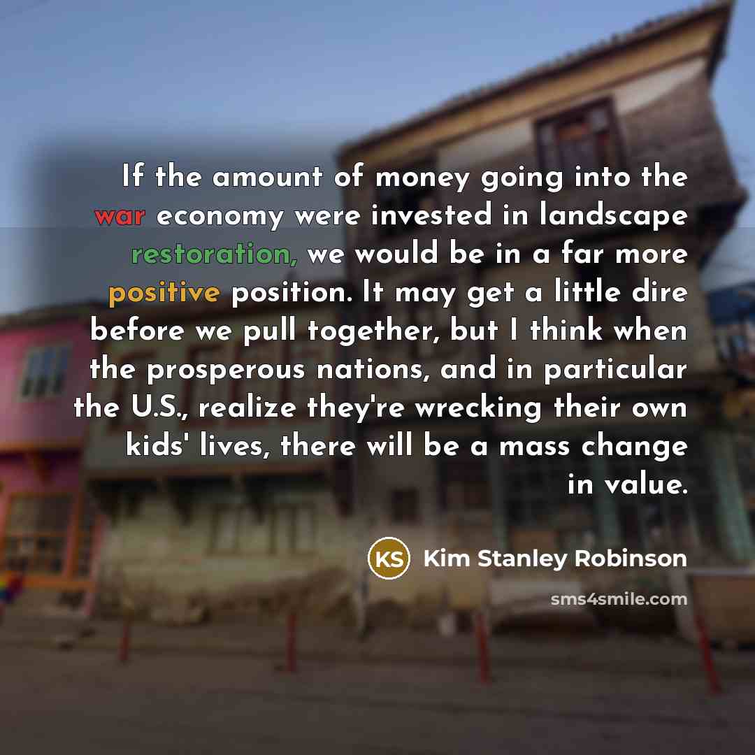 “If the amount of money going into the war economy…” quote by Kim Stanley Robinson