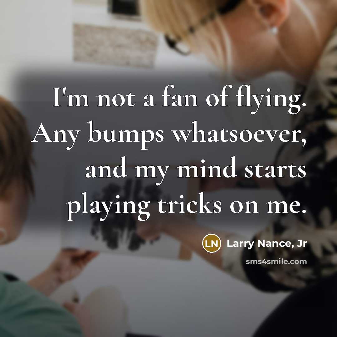 “I'm not a fan of flying. Any bumps whatsoever, and…” quote by Larry Nance, Jr