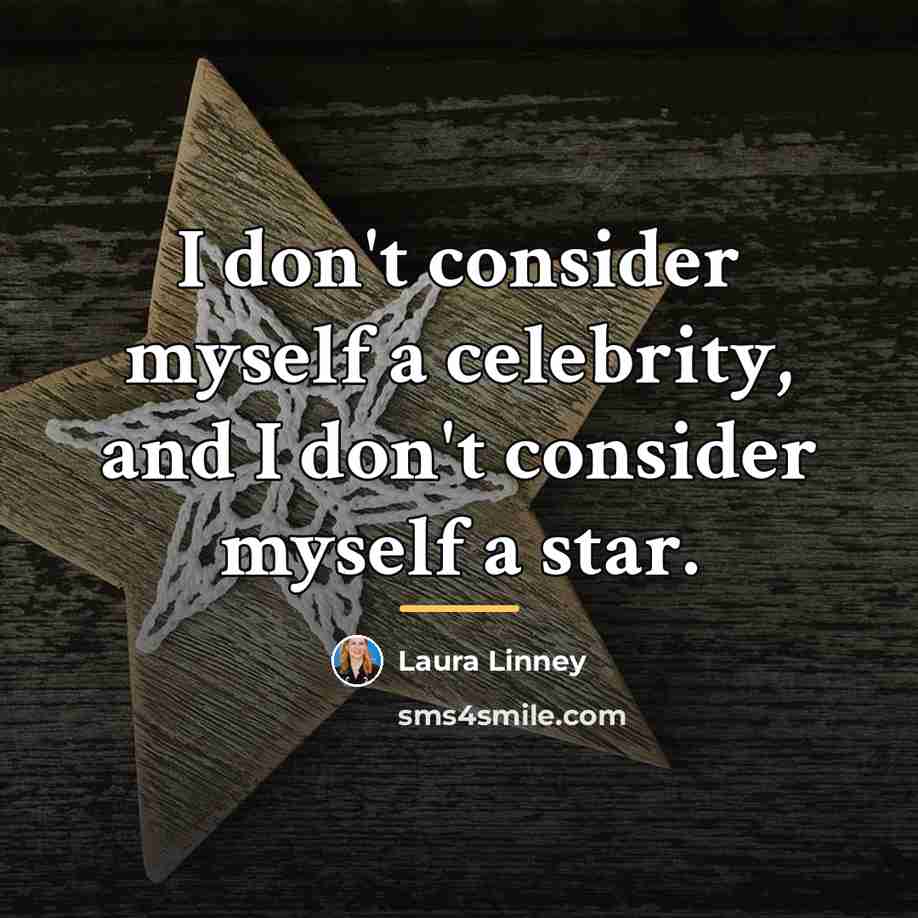 “I don't consider myself a celebrity, and I don't consider…” quote by Laura Linney