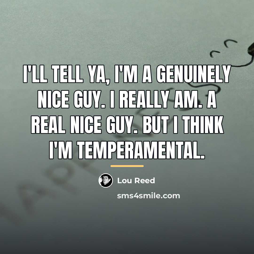 “I'll tell ya, I'm a genuinely nice guy. I really…” quote by Lou Reed