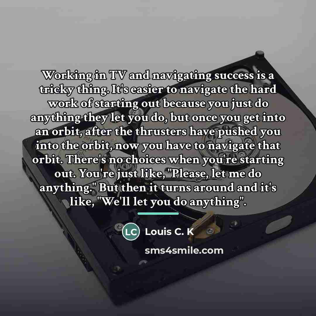 “Working in TV and navigating success is a tricky thing.…” quote by Louis C. K