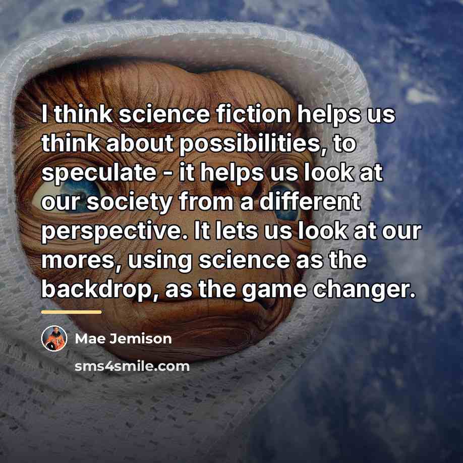 “I think science fiction helps us think about possibilities, to…” quote by Mae Jemison