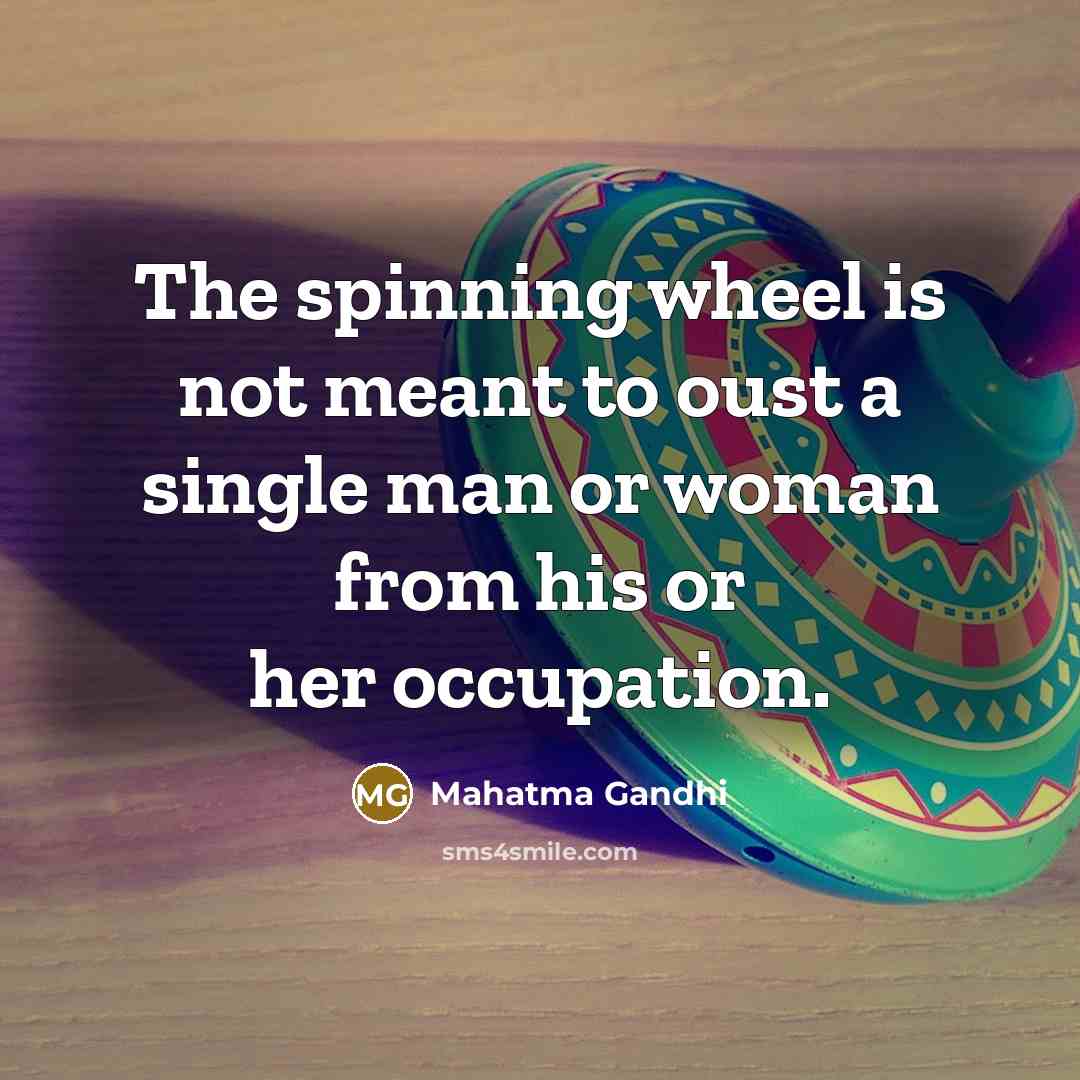 “The spinning wheel is not meant to oust a single…” quote by Mahatma Gandhi