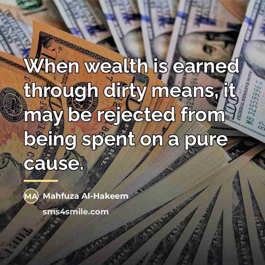 “When wealth is earned through dirty means, it may be…” quote by Mahfuza Al-Hakeem