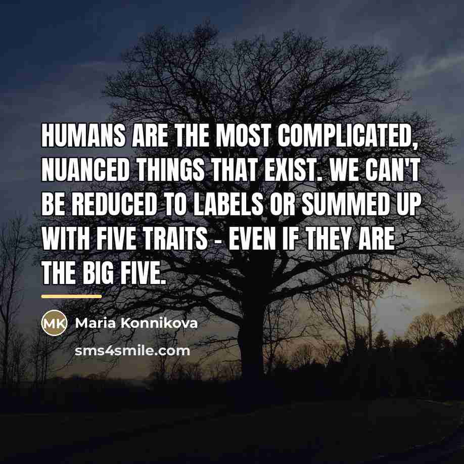 “Humans are the most complicated, nuanced things that exist. We…” quote by Maria Konnikova