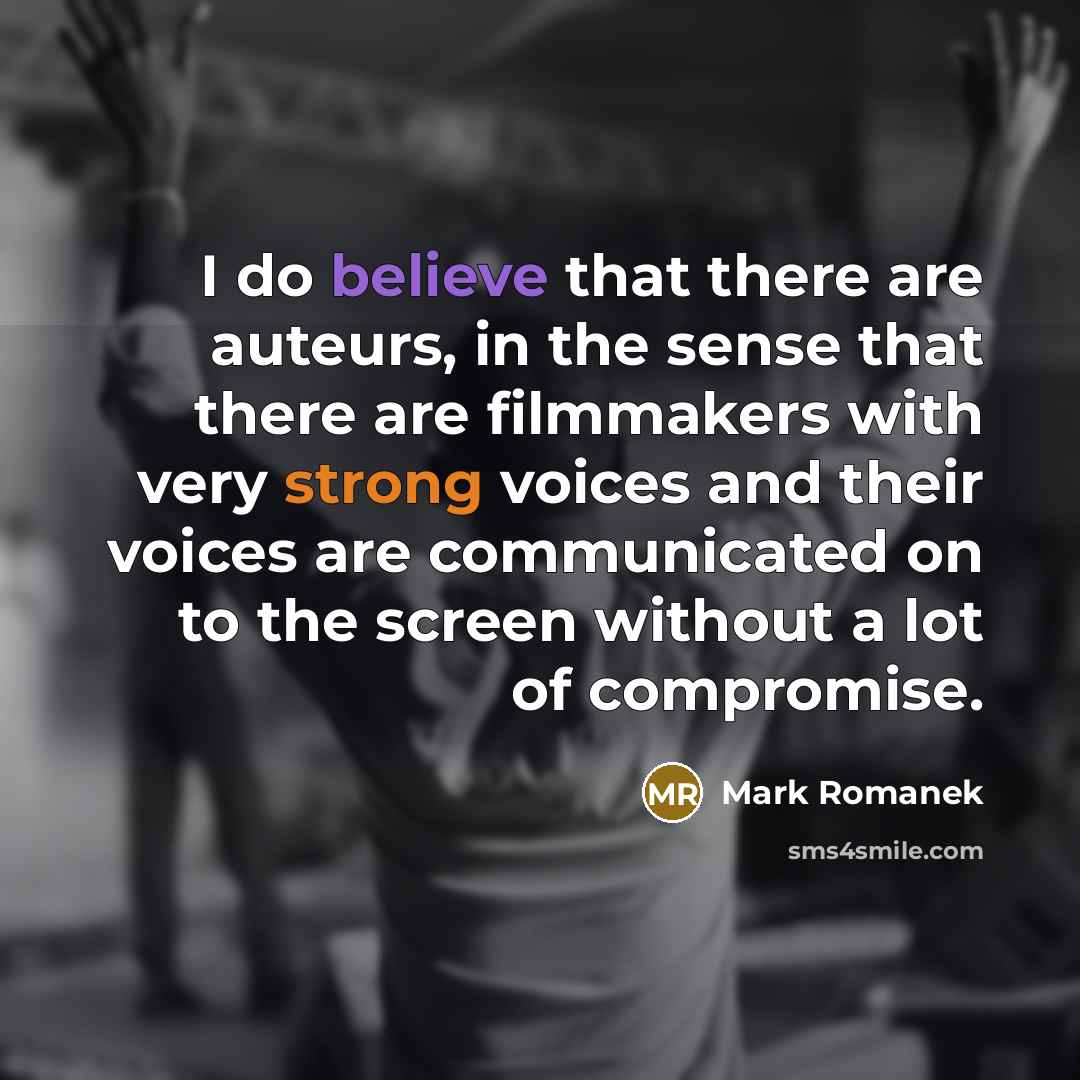 “I do believe that there are auteurs, in the sense…” quote by Mark Romanek