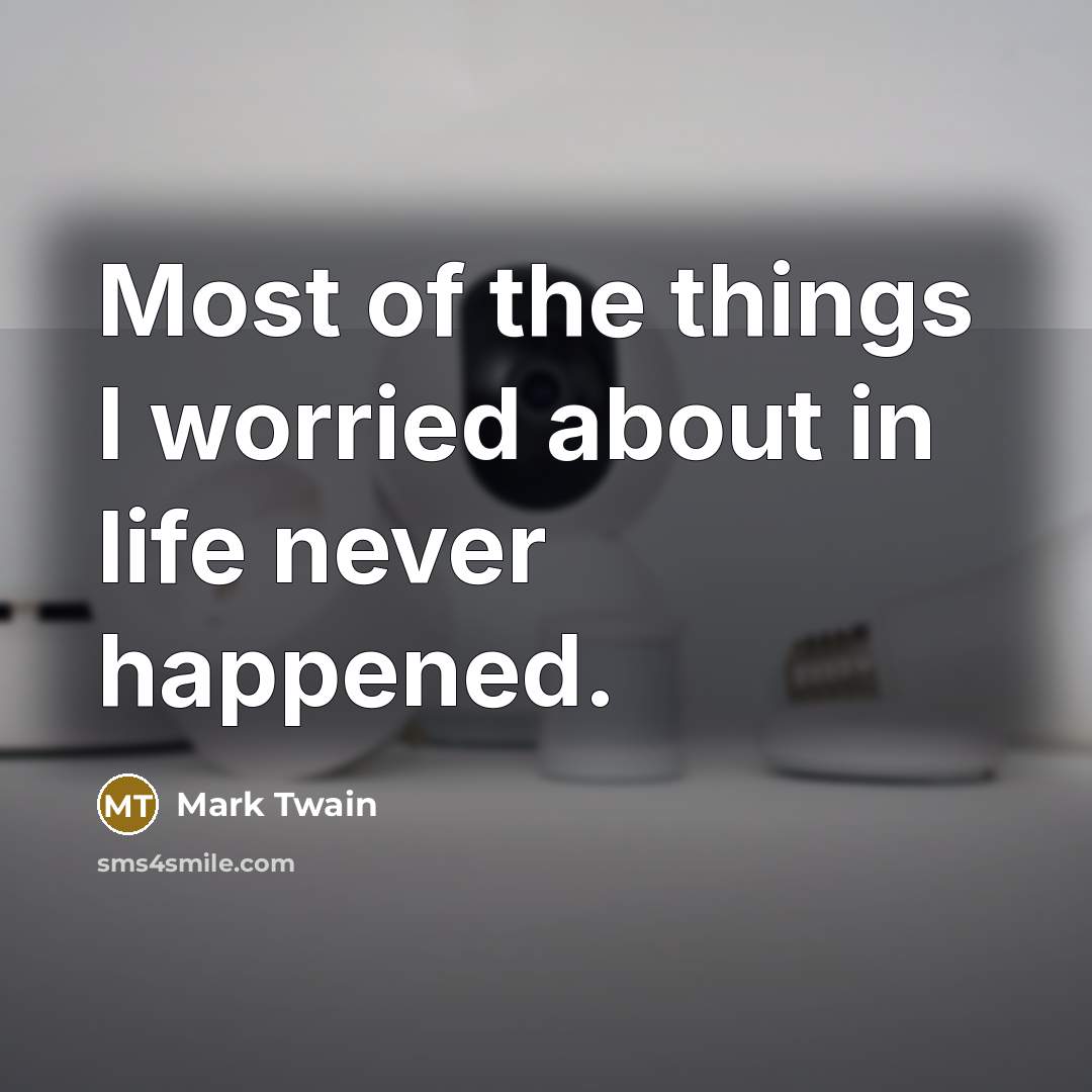 “Most of the things I worried about in life never…” quote by Mark Twain