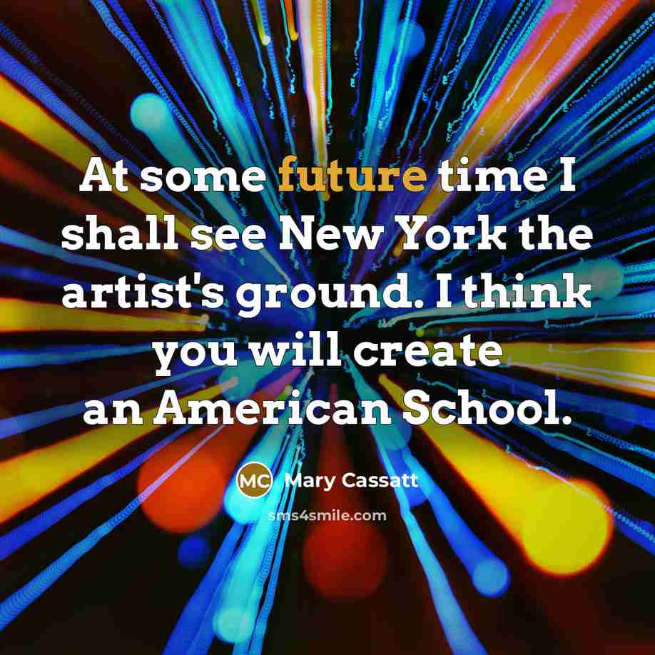 “At some future time I shall see New York the…” quote by Mary Cassatt