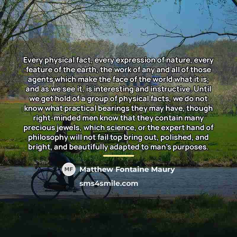 “Every physical fact, every expression of nature, every feature of…” quote by Matthew Fontaine Maury