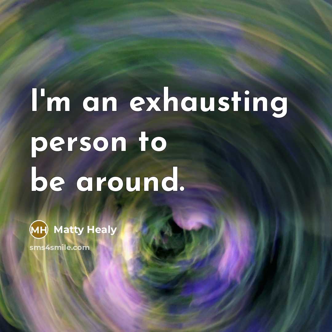“I'm an exhausting person to be around.…” quote by Matty Healy