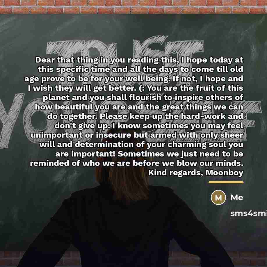 “Dear that thing in you reading this, I hope today…” quote by Me