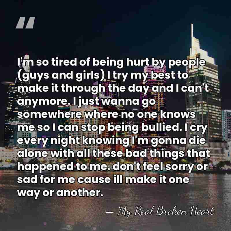 I'm so tired of being hurt by people (guys and girls) I&hellip; - My Real Broken Heart