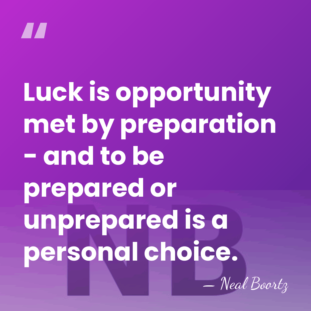 Luck is opportunity met by preparation - and to be prepared or&hellip; - Neal Boortz