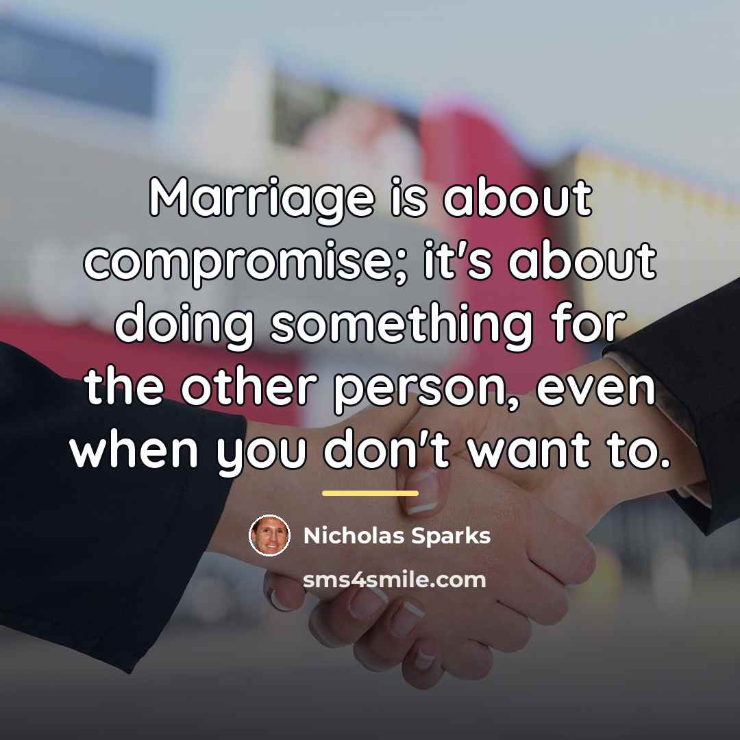 “Marriage is about compromise; it's about doing something for the…” quote by Nicholas Sparks
