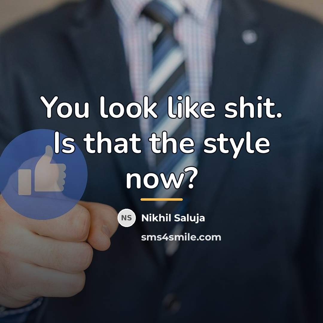“You look like shit. Is that the style now?…” quote by Nikhil Saluja
