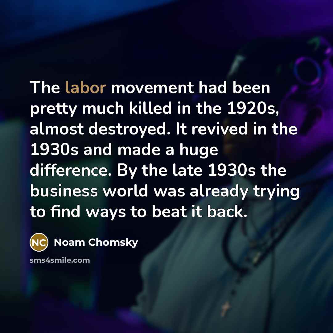 “The labor movement had been pretty much killed in the…” quote by Noam Chomsky