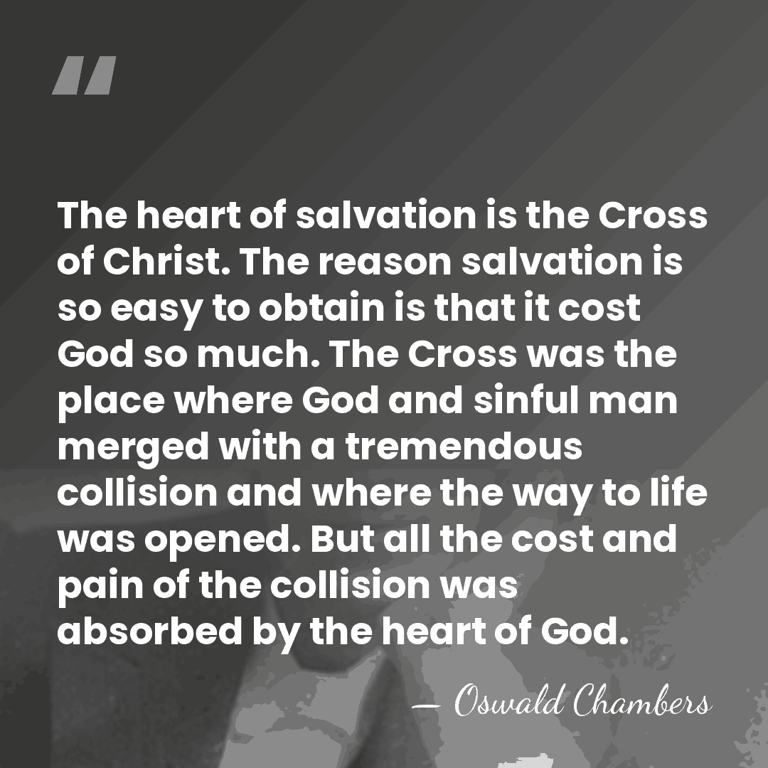 The heart of salvation is the Cross of Christ. The reason salvation&hellip; - Oswald Chambers