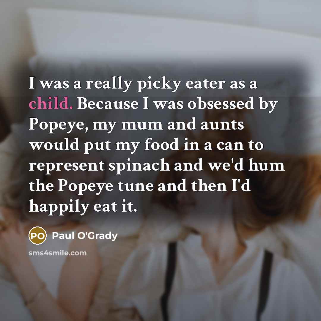 “I was a really picky eater as a child. Because…” quote by Paul O'Grady