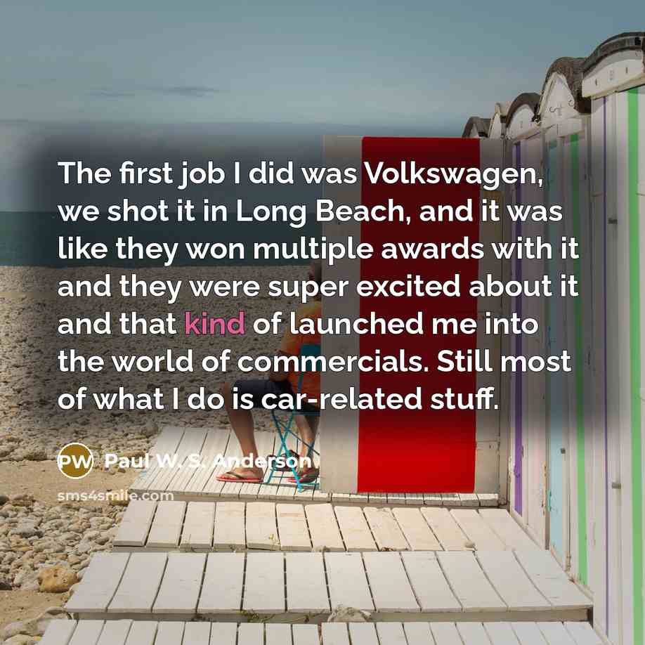 “The first job I did was Volkswagen, we shot it…” quote by Paul W. S. Anderson