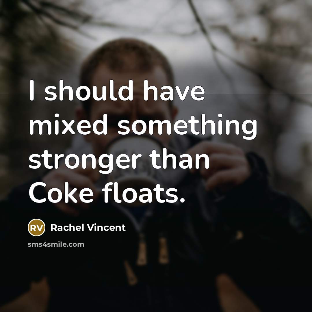 “I should have mixed something stronger than Coke floats.…” quote by Rachel Vincent