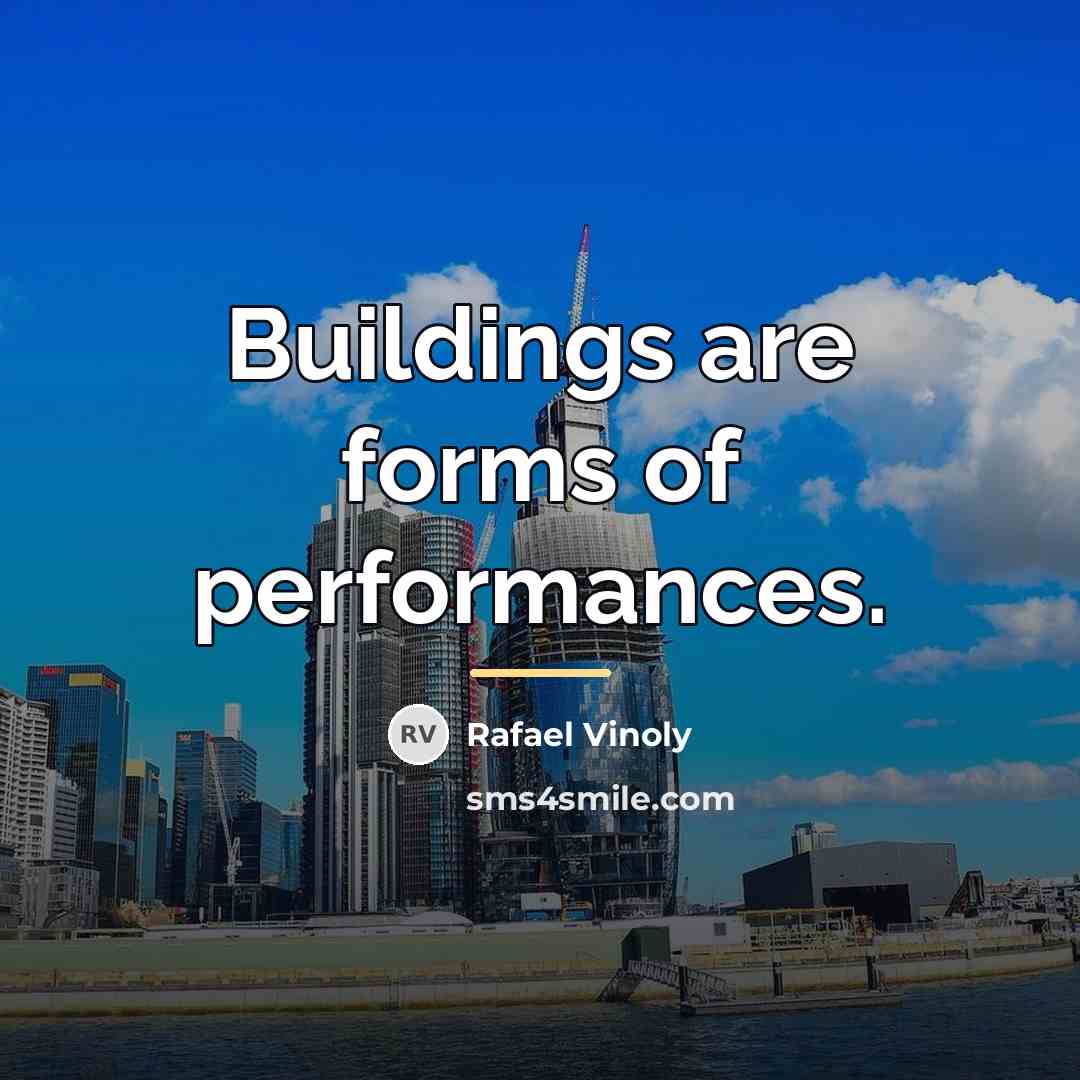 “Buildings are forms of performances.…” quote by Rafael Vinoly