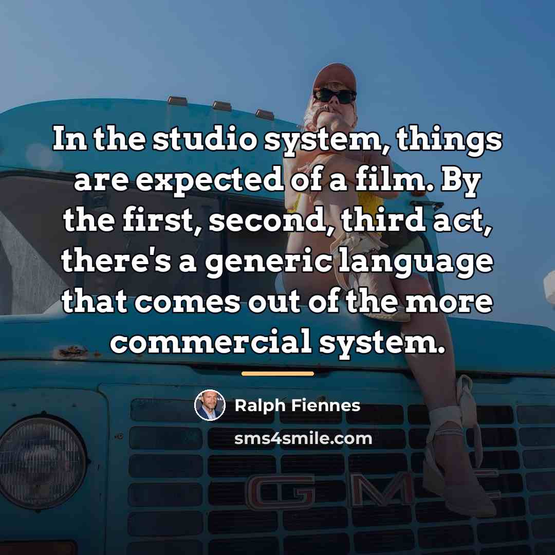 “In the studio system, things are expected of a film.…” quote by Ralph Fiennes