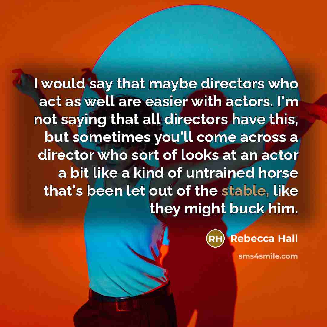 “I would say that maybe directors who act as well…” quote by Rebecca Hall