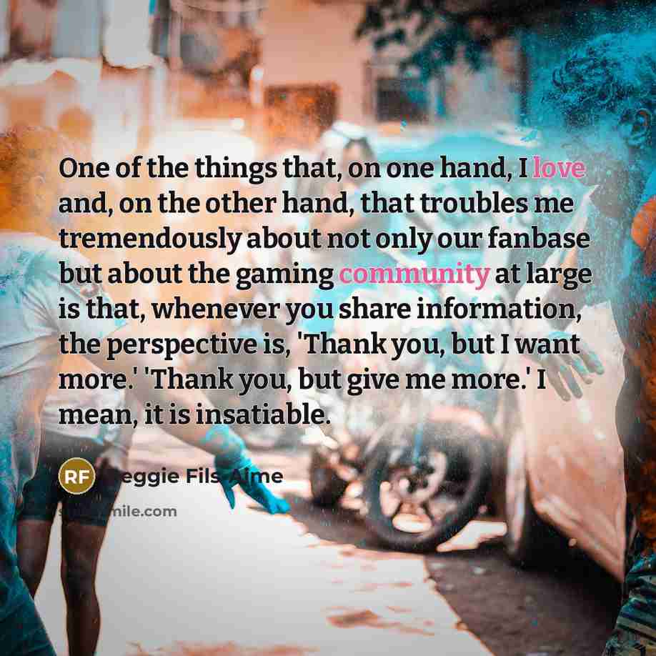 “One of the things that, on one hand, I love…” quote by Reggie Fils-Aime