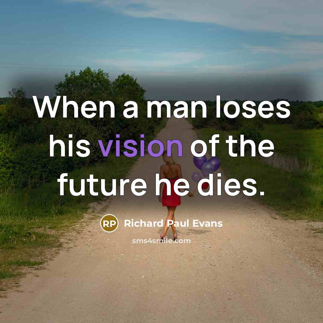 “When a man loses his vision of the future he…” quote by Richard Paul Evans