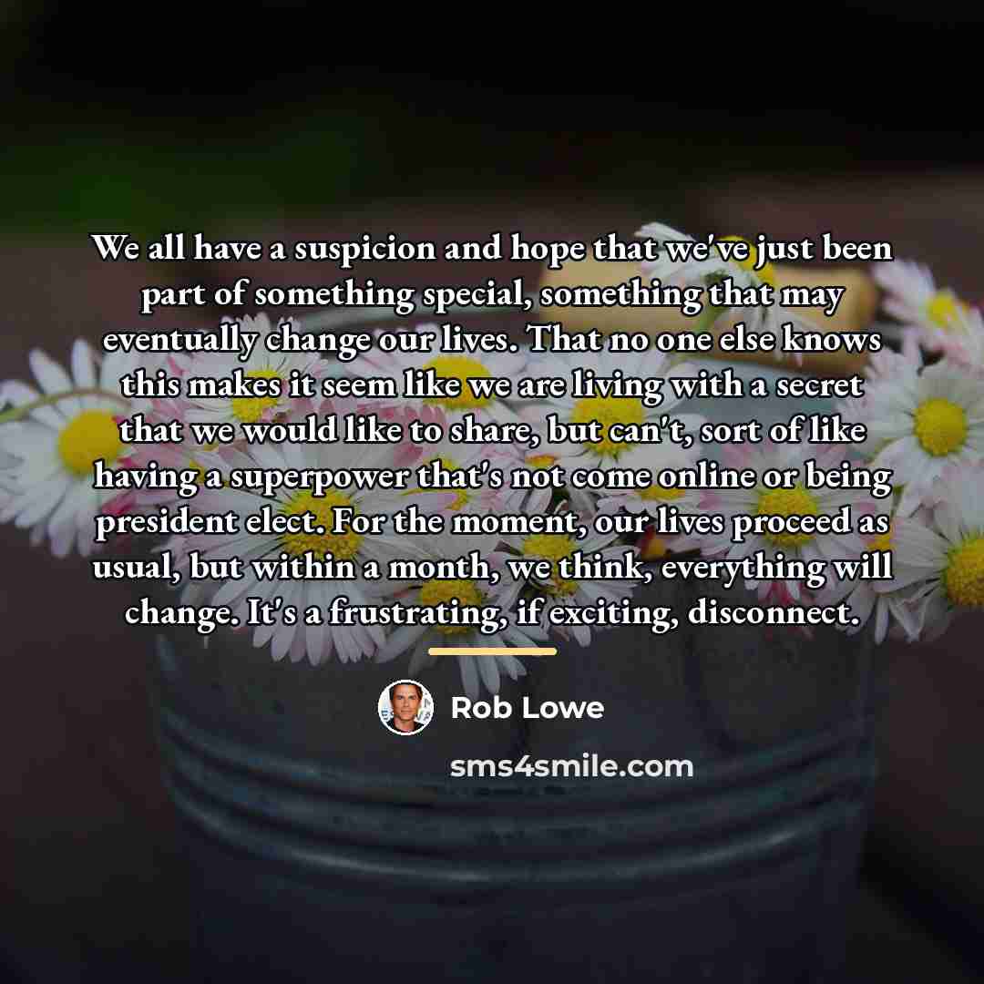 “We all have a suspicion and hope that we've just…” quote by Rob Lowe