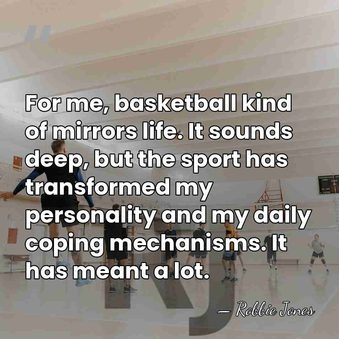 For me, basketball kind of mirrors life. It sounds deep, but the&hellip; - Robbie Jones