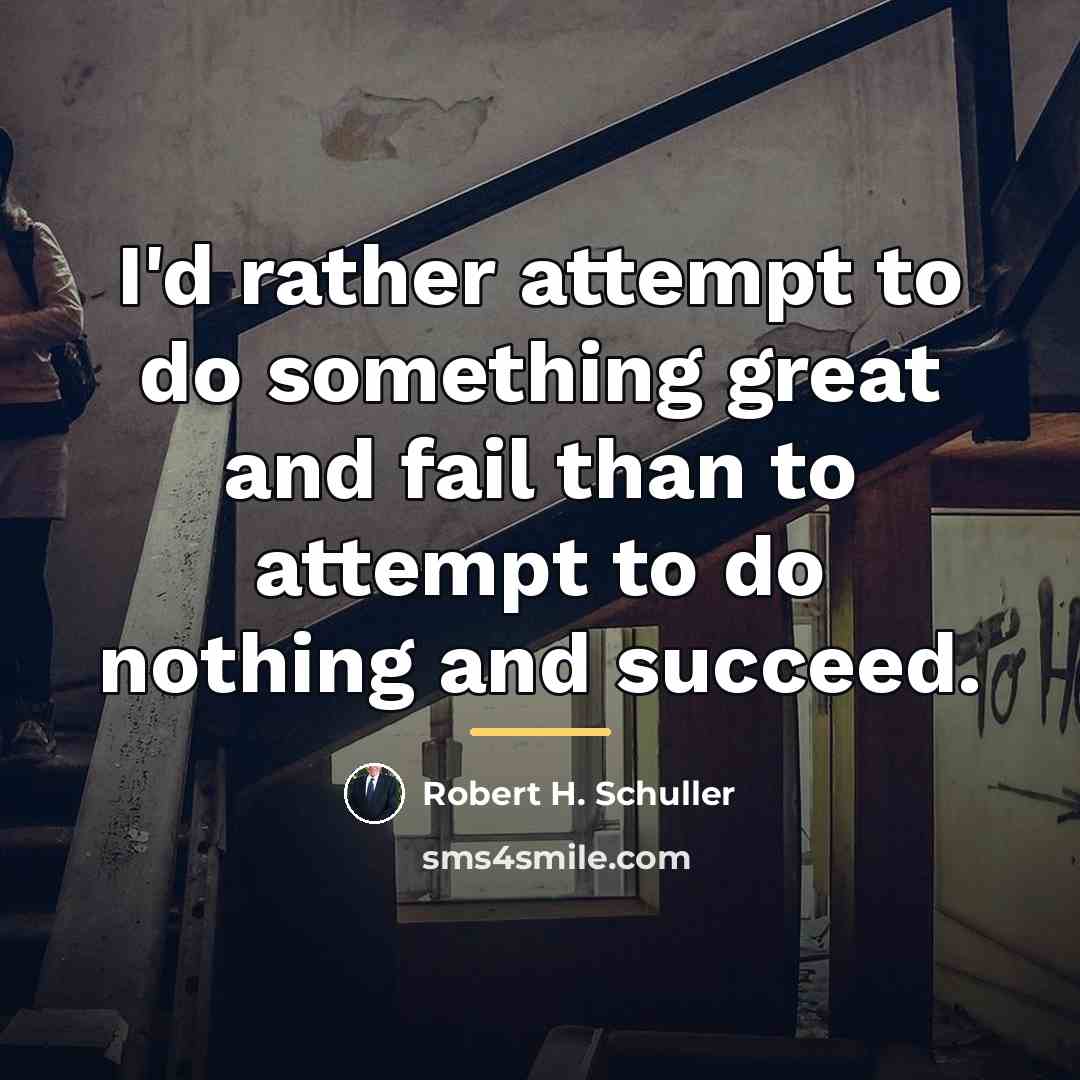 “I'd rather attempt to do something great and fail than…” quote by Robert H. Schuller