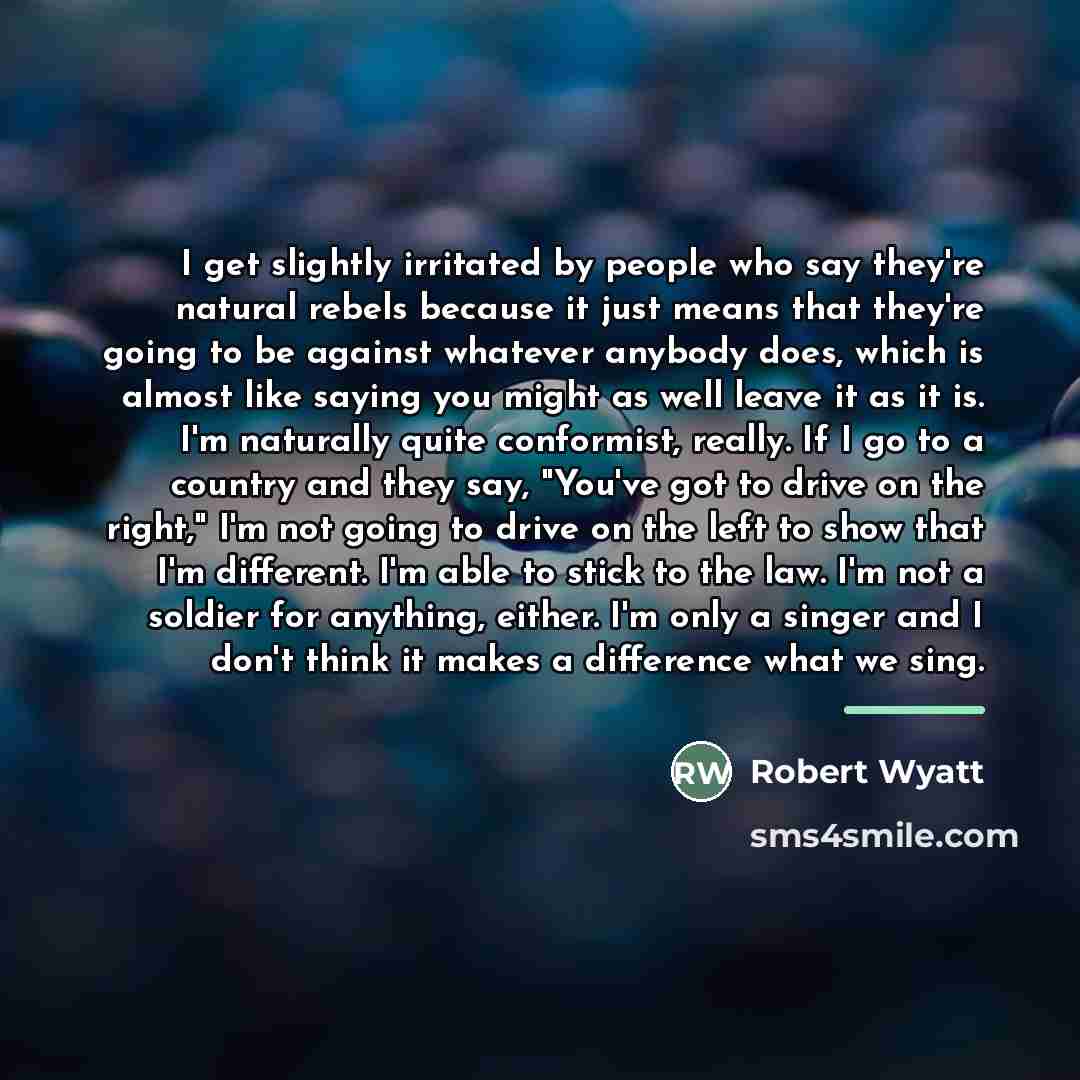 “I get slightly irritated by people who say they're natural…” quote by Robert Wyatt