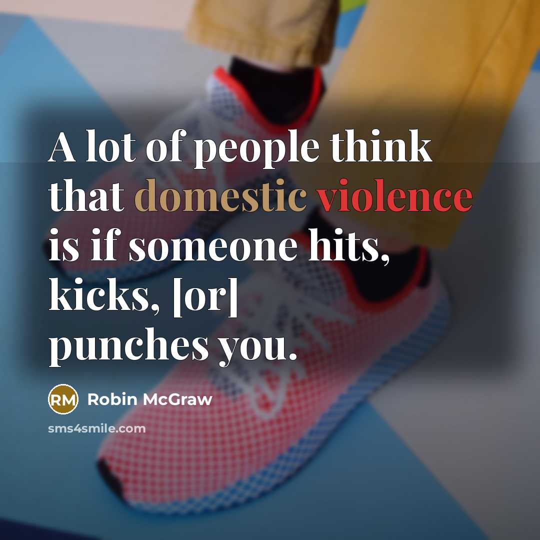 “A lot of people think that domestic violence is if…” quote by Robin McGraw