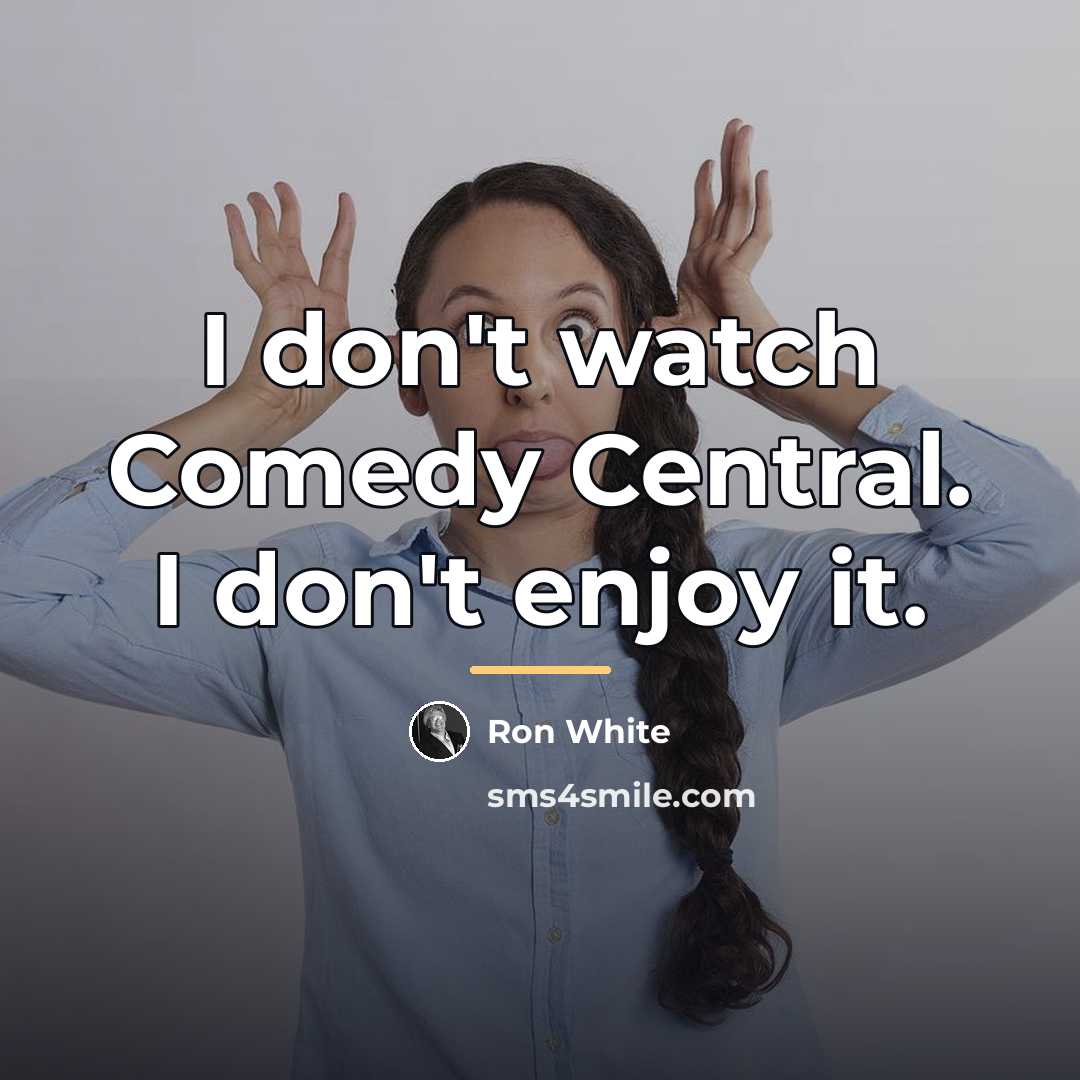 “I don't watch Comedy Central. I don't enjoy it.…” quote by Ron White