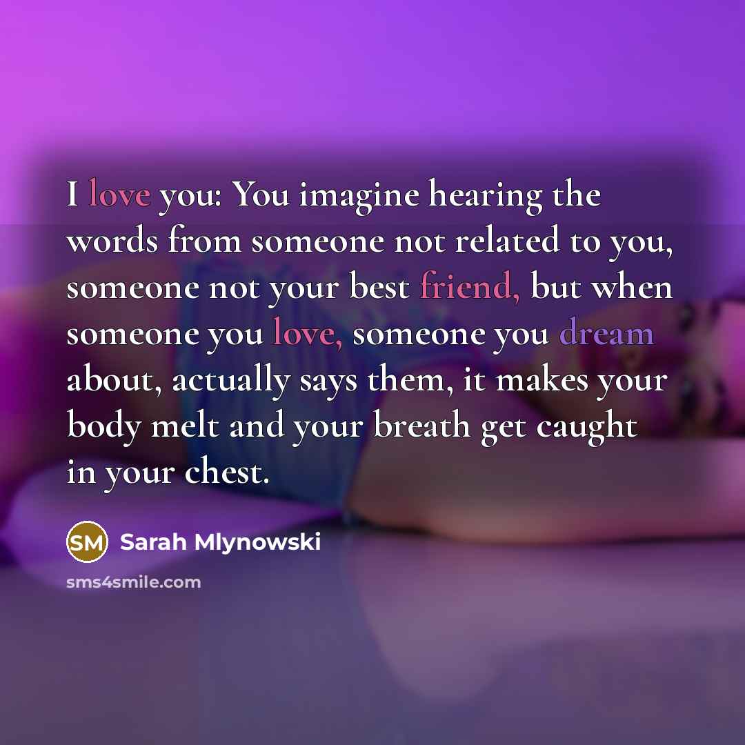“I love you: You imagine hearing the words from someone…” quote by Sarah Mlynowski