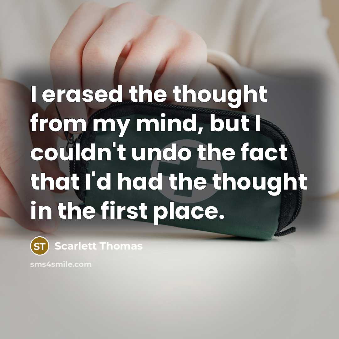 “I erased the thought from my mind, but I couldn't…” quote by Scarlett Thomas