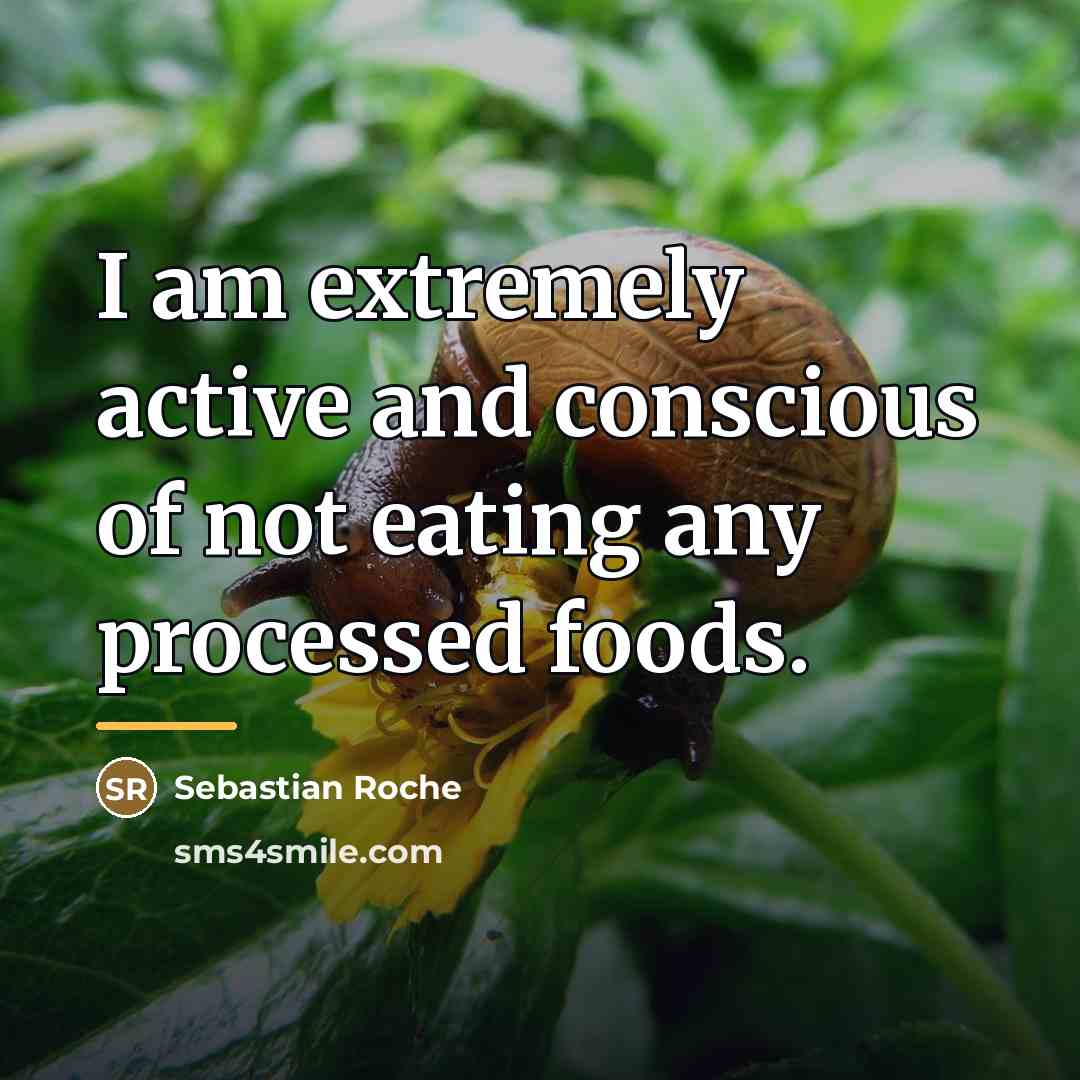 “I am extremely active and conscious of not eating any…” quote by Sebastian Roche