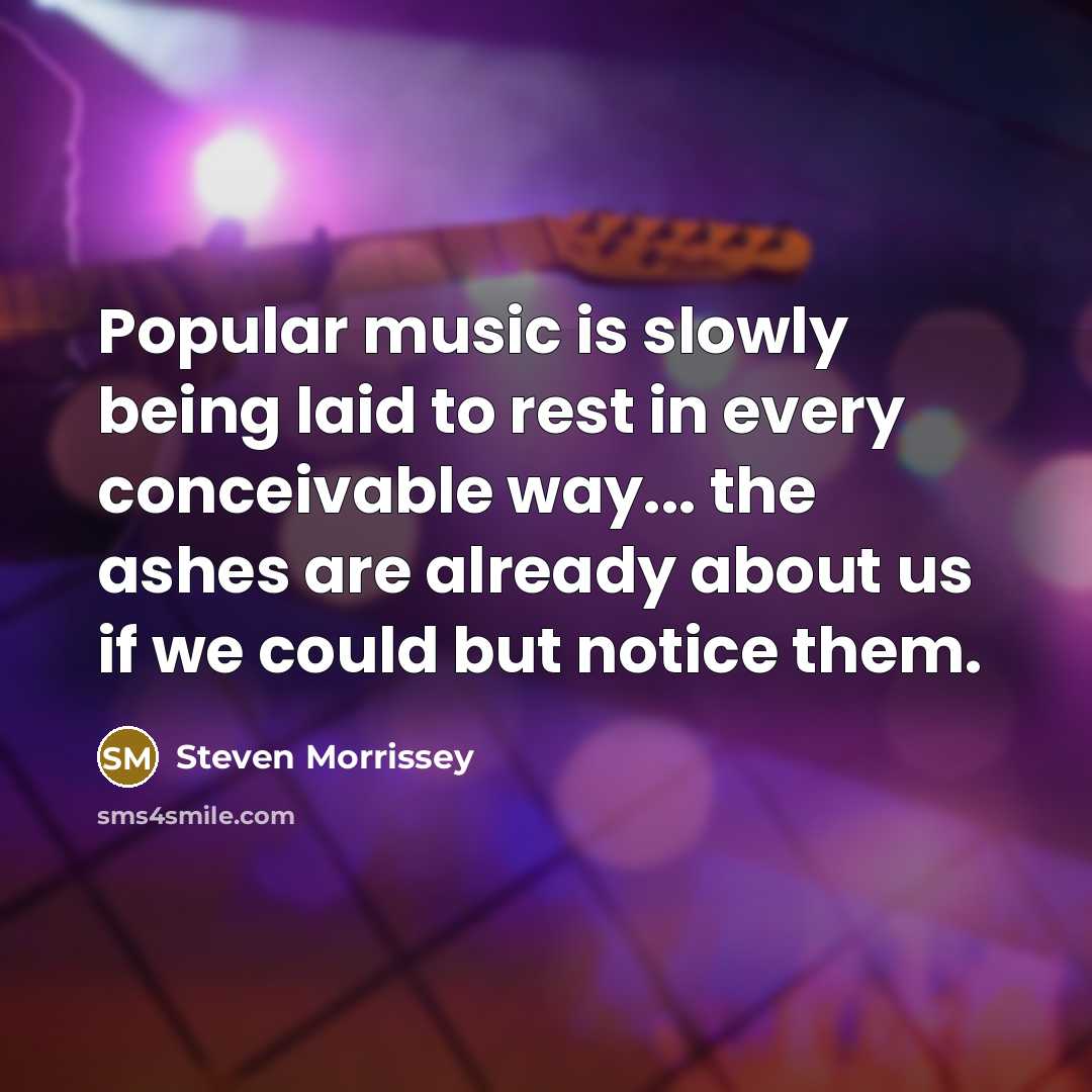 “Popular music is slowly being laid to rest in every…” quote by Steven Morrissey