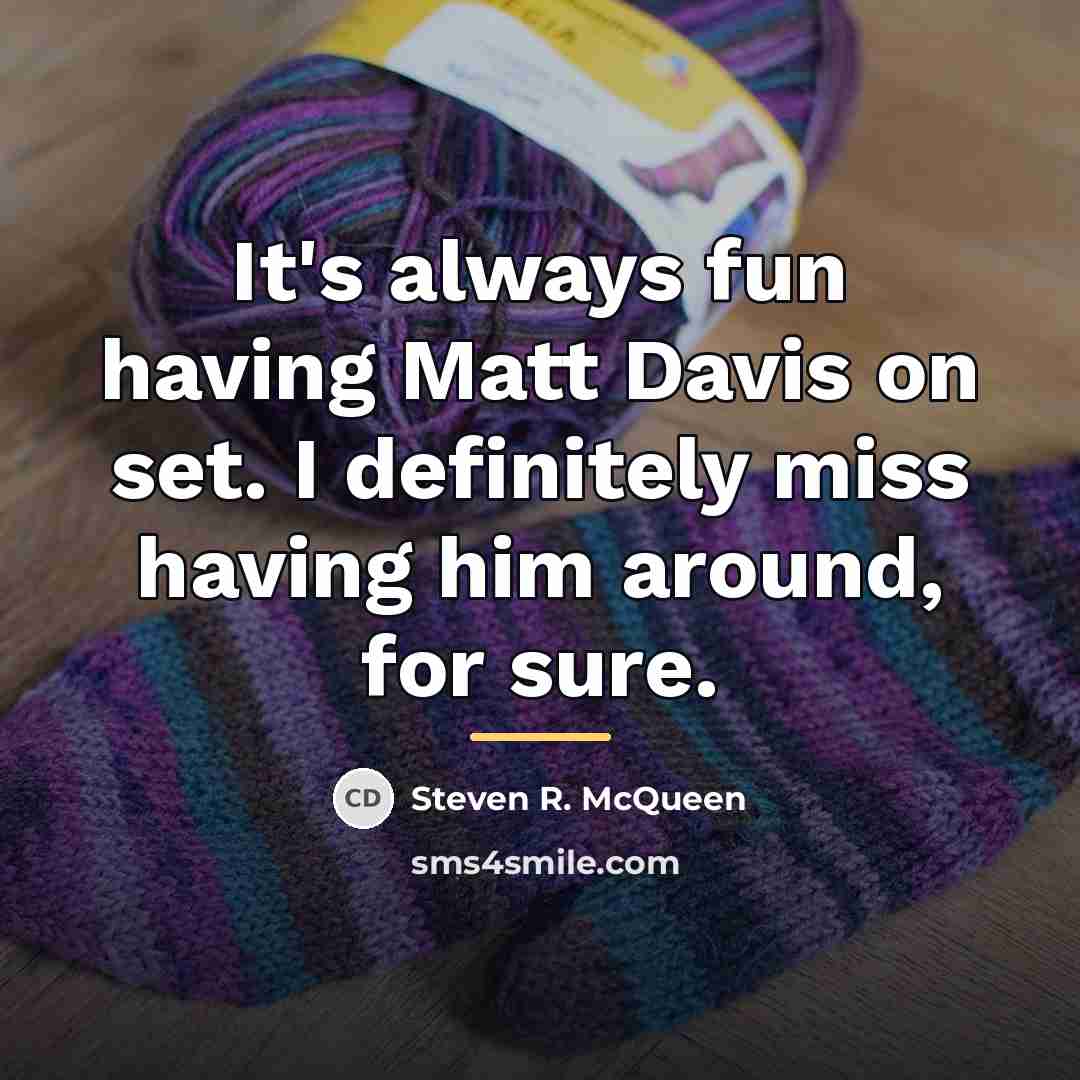 “It's always fun having Matt Davis on set. I definitely…” quote by Steven R. McQueen