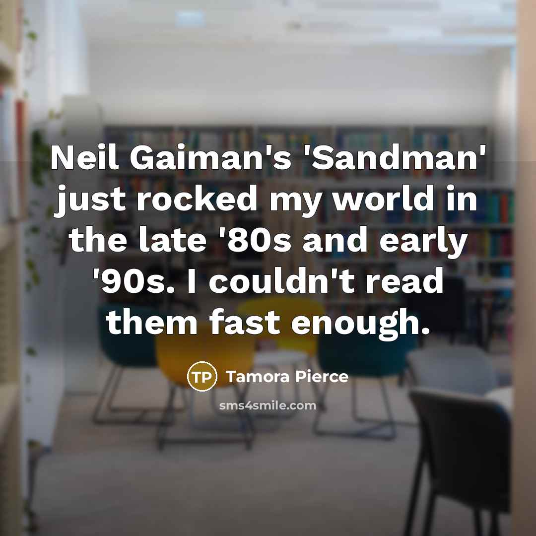 “Neil Gaiman's 'Sandman' just rocked my world in the late…” quote by Tamora Pierce