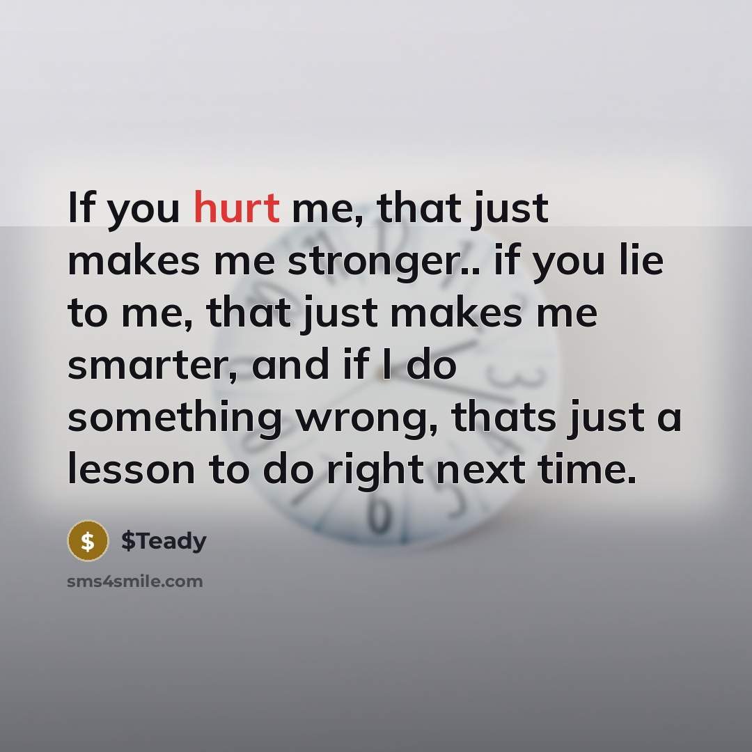 “If you hurt me, that just makes me stronger.. if…” quote by $Teady