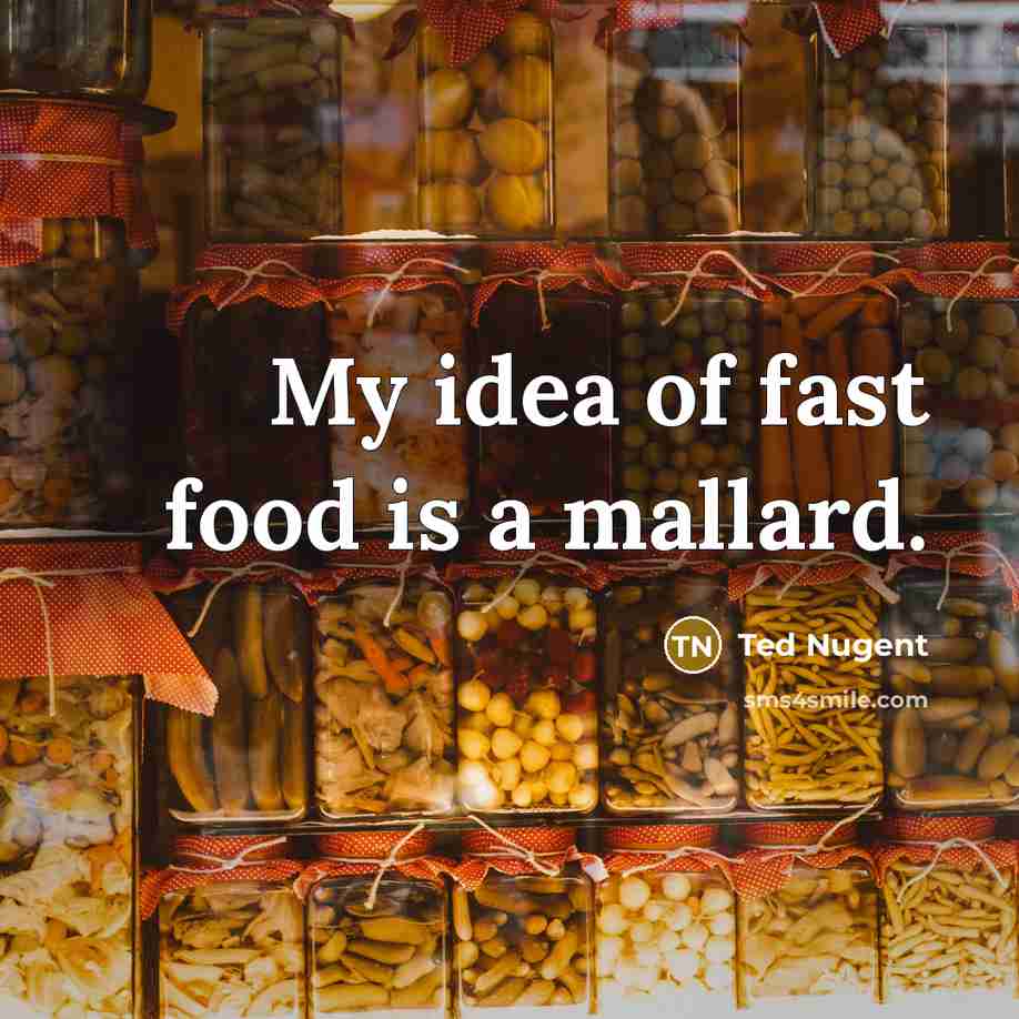 “My idea of fast food is a mallard.…” quote by Ted Nugent