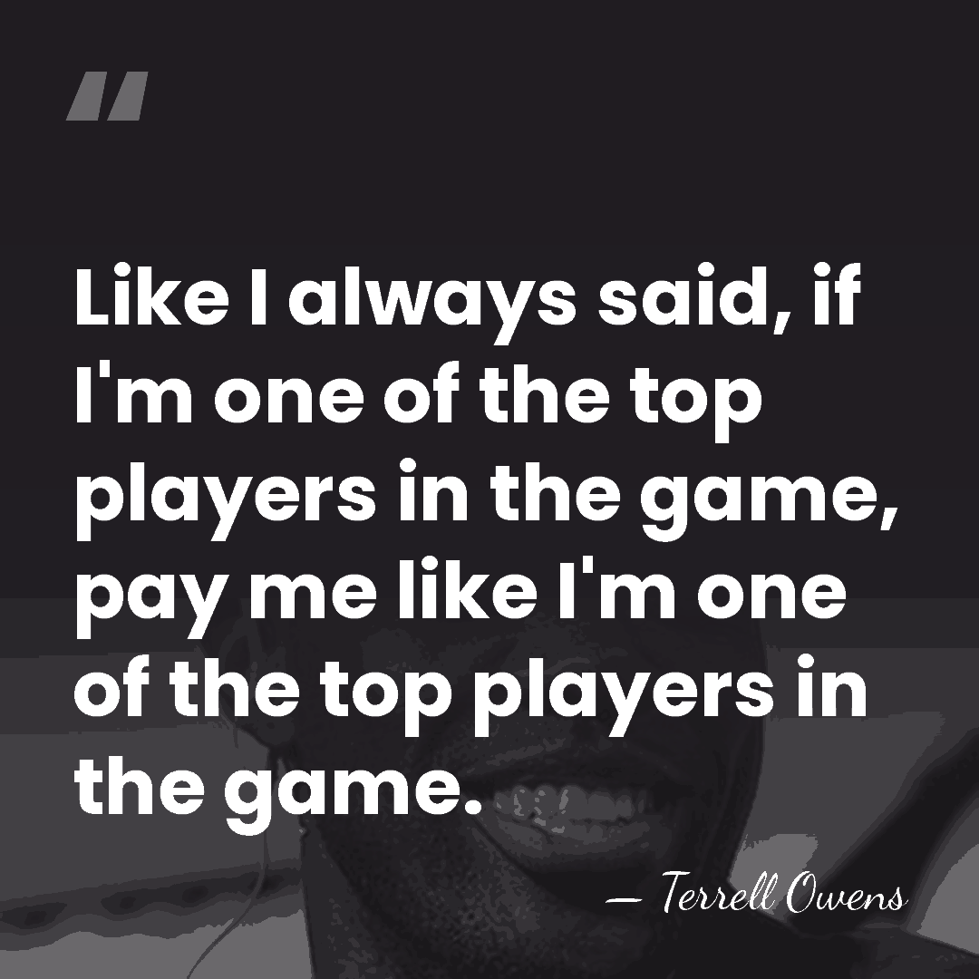 Like I always said, if I'm one of the top players in&hellip; - Terrell Owens