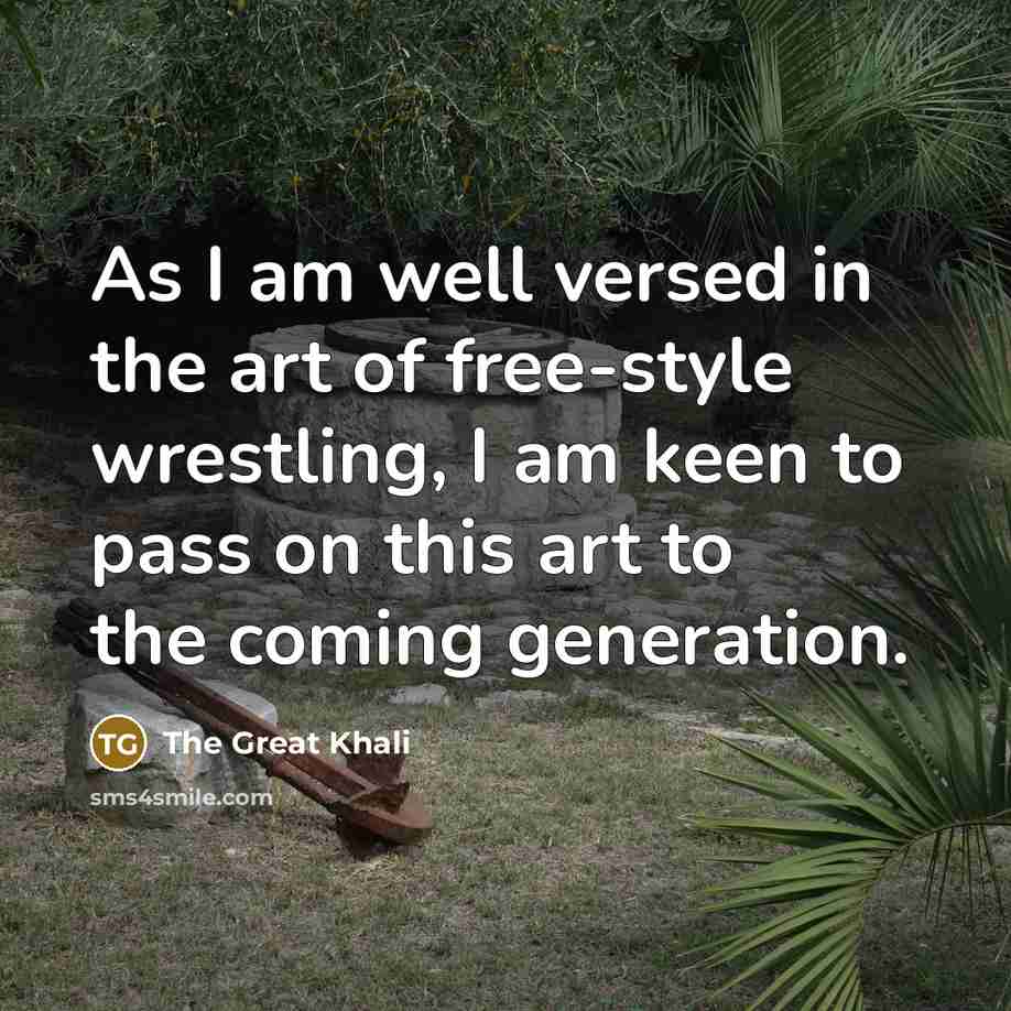 “As I am well versed in the art of free-style…” quote by The Great Khali